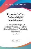 Remarks on the Arabian Nights' Entertainments: In Which the Origin of Sindbad's Voyages, and Other Oriental Fictions, Is Particularly Considered 1164894528 Book Cover