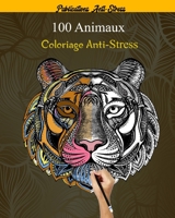 100 Animaux Coloriage Anti-Stress: 100 mandalas animaux livre de coloriage pour adultes,100 animaux (lions, chats, chiens, tigre etc..) motifs anti-st B0892B4CXT Book Cover