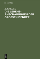 Die Lebensanschauungen Der Grossen Denker: Eine Entwicklungsgeschichte Des Lebensproblems Der Menschheit Von Plato Bis Zur Gegenwart 1017399646 Book Cover