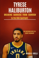 Tyrese Haliburton: Breaking Barriers from Oshkosh to the NBA Spotlight: The Inspiring Rise of a Court Visionary B0FM9PBQ5Z Book Cover