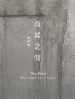 Ying Tianqi: What Remains in Ruins 9881902452 Book Cover