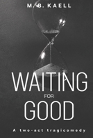 Waiting for Good: A two-act tragicomedy 0578819112 Book Cover