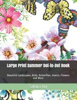 Large Print Summer Dot-to-Dot Book: Beautiful Landscapes, Birds, Butterflies, Insects, Flowers and More 109972354X Book Cover