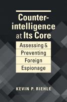 Counterintelligence at its Core: Assessing and Preventing Foreign Espionage B0GQVJH4BW Book Cover