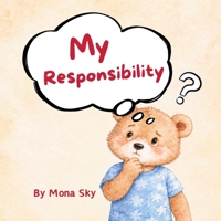 My Responsibility: A Children’s Story About Responsibility and Positive Behaviour B0HMFQYFFV Book Cover