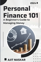 Personal Finance 101: A Beginner's Guide to Managing Money B0CR5CFPVT Book Cover