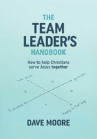 The Team Leader's Handbook: How to help Christians serve Jesus together 1922980331 Book Cover