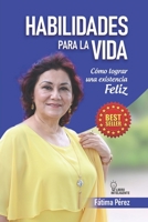 Habilidades para la Vida: ¿ Cómo lograr una existencia Feliz? B09CGBM8PH Book Cover