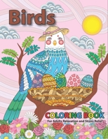 Birds Coloring Book For Adults Relaxation and Stress Relief: Detailed pretty Flowers Patterns Nature fantastic glorious Owls, Songbirds, Peacocks, ... for inspirational motivational and who loves B08WTRZG38 Book Cover