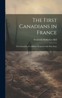The First Canadians in France; The Chronicle of a Military Hospital in the War Zone 1519580053 Book Cover