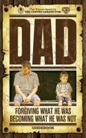 DAD: Forgiving What He Was; Becoming What He Was Not, Workbook 1791686176 Book Cover