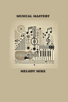 Musical Mastery: Learning an Instrument in 30 Days 1778903681 Book Cover