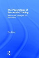 The Psychology of Successful Trading: Behavioural Strategies for Profitability 113809627X Book Cover