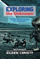 Exploring the Unknown: A Collection of Fantasy and Sci-Fi Stories for Young Readers (Galactic Adventures: Short Science Fiction Stories for Young Readers) 8026972376 Book Cover