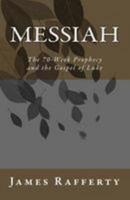 Messiah: The 70-Week Prophecy and the Gospel of Luke 1508693056 Book Cover