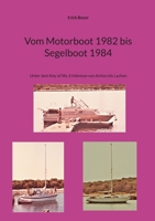 Vom Motorboot 1982 bis Segelboot 1984: Unter dem Key of life, Erlebnisse von Action bis Lachen (German Edition) 376935186X Book Cover