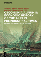 Oeconomia Alpium II: Economic History of the Alps in Preindustrial Times: Methods and Perspectives of Research 3110519232 Book Cover