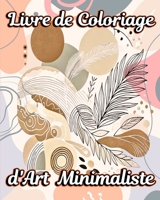Livre de Coloriage d'Art Minimaliste: Une Collection de Designs Esthétiques avec des Illustrations Boho Uniques B0CQ2F44K9 Book Cover