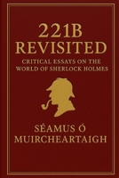221B Revisited: Critical Essays on the World of Sherlock Holmes B0FK3B9F1J Book Cover