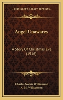 Angel Unawares: A Story Of Christmas Eve (1916) 1523710497 Book Cover