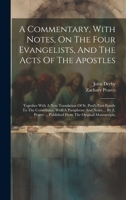 A Commentary, With Notes, On The Four Evangelists, And The Acts Of The Apostles: Together With A New Translation Of St. Paul's First Epistle To The ... ... Published From The Original Manuscripts, 1020221445 Book Cover