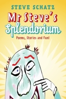 Mr. Steve's Splendorium: Poems, Stories and Fun ! 1953029167 Book Cover