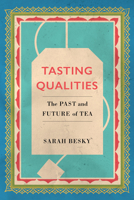 Tasting Qualities: The Past and Future of Tea 0520303253 Book Cover