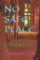 NO SAFE PLACE: A THRILLER OF BETRAYAL AND SURVIVAL B0FV2QQSMZ Book Cover