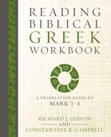 Reading Biblical Greek Workbook: A Translation Guide to Mark 1-4 0310528038 Book Cover