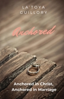 Anchored: Anchored in Christ, Anchored in Marriage 1734839708 Book Cover