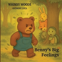Benny's Big Feelings: Whimsy Woods Children’s Book Series B0FDKMNJHM Book Cover