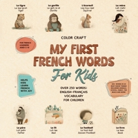 My First French Words Book For Kids: English-Français for Young Learners Aged 2-10, With 250+ illustrations 1763789411 Book Cover