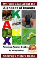 My First Book about the Alphabet of Insects - Amazing Animal Books - Children's Picture Books 1530762669 Book Cover