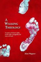 A Walking Theology: A series of short walks with magnificent views of God 0620636033 Book Cover