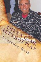 Life's a Game Let's Just Play: A guide to Higher Consciousness 145630481X Book Cover