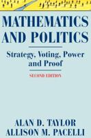 Mathematics and Politics: Strategy, Voting, Power, and Proof (Textbooks in Mathematical Sciences) 0387943919 Book Cover