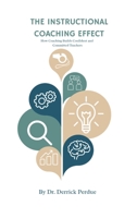The Instructional Coaching Effect: How Coaching Builds Confident, Committed Teachers B0G5J6KJPP Book Cover