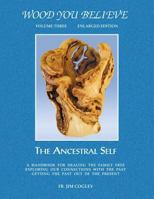 Wood You Believe: The Ancestral Self 1491896604 Book Cover