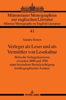 Verleger ALS Leser Und ALS Vermittler Von Lesekultur: Britische Verlegerkarrieren Zwischen 1800 Und 1926 Unter Besonderer Beruecksichtigung Lesebiographischer Ansaetze 3631784279 Book Cover