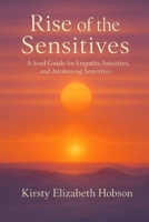 Rise of the Sensitives: A Soul Guide for Empaths, Intuitives and Awakening Sensitives B0F9HBCJQ3 Book Cover