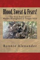 Blood, Sweat & Fears!: The true story of 3/7, Marine Warfighters, Sangin, Afghanistan 2010 1539489884 Book Cover