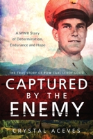 Captured by the Enemy: The True Story of POW Carl Leroy Good 151208333X Book Cover