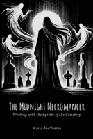 THE MIDNIGHT NECROMANCER: Working with the Spirits of the Cemetery 1300255609 Book Cover