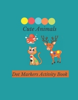 Cute Animals: Cute Animals: Easy Guided BIG DOTS - Do a dot page a day - Gift For Kids Ages 1-3, 2-4, 3-5, Baby, Toddler, Preschool, B08ZBJFHGY Book Cover