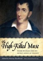 The High-Kilted Muse: Peter Buchan and his Secret Songs of Silence 1604734175 Book Cover