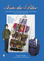Into the Blue: Uniforms of the United States Air Force, 1947 to the Present: Volume Two: Distinctive Uniforms, Formal and Informal Uniforms 0764343815 Book Cover