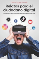 Relatos para el Ciudadano Digital: Crónicas de la digitalización a la idiotización colectiva (Spanish Edition) B0FJ72V8PX Book Cover