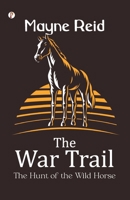 The War Trail The Hunt of the Wild Horse 9359838071 Book Cover