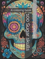 100 Sugar skulls: A coloring book (Skulls and Masks) B0C6BQTYPD Book Cover