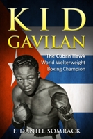 KID GAVILAN: The Cuban Hawk (Cuban Legends of Boxing) B089M2J193 Book Cover